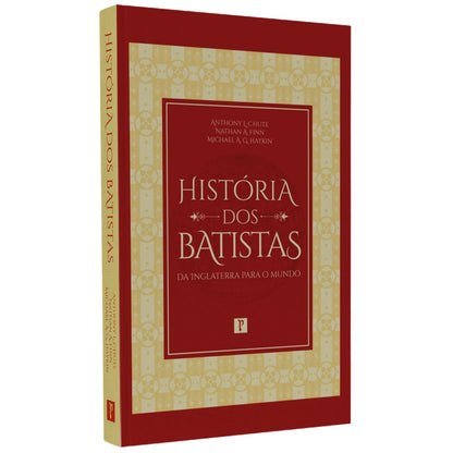 História dos Batistas | Anthony L Chute Nathan A Finn e Michael A Haykin