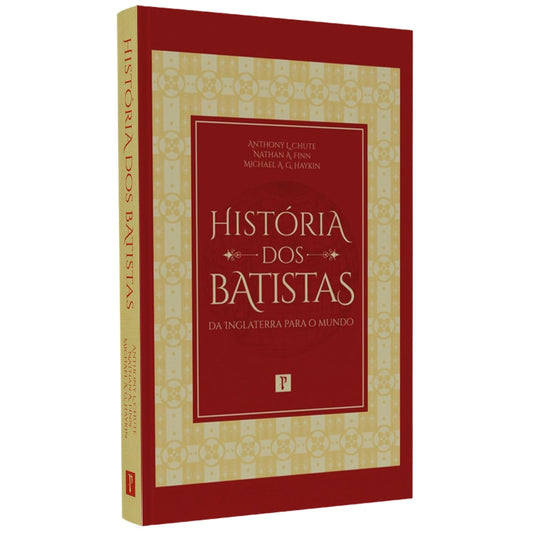 História dos Batistas | Anthony L Chute Nathan A Finn e Michael A Haykin
