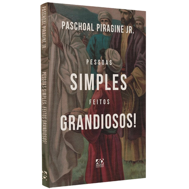 Pessoas Simples Feitos Grandiosos | Paschoal Piragine Jr