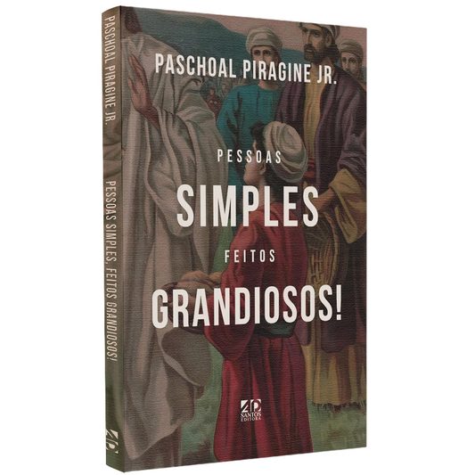 Pessoas Simples Feitos Grandiosos | Paschoal Piragine Jr