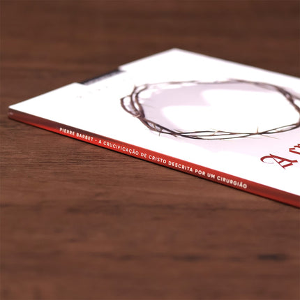 A Crucificação de Cristo Descrita Por Um Cirurgião | Pierre Barbet | 2ª Edição