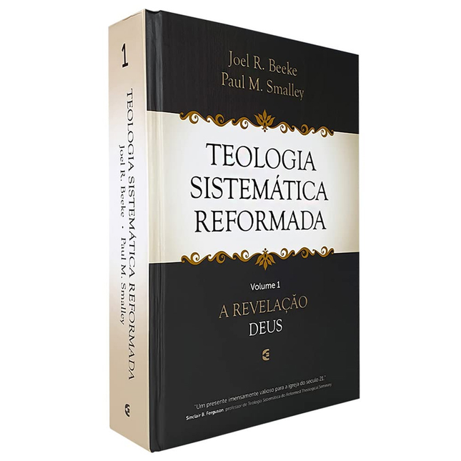 Teologia Sistemática Reformada | Vol 1 | Joel R Beeke e Paul M Smalley