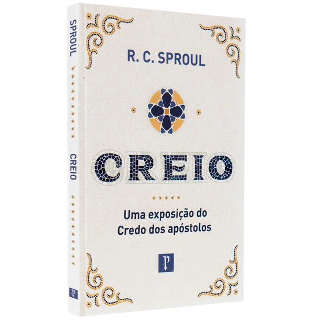 Creio | Uma Exposição do Credo dos Apóstolos | R C Sproul