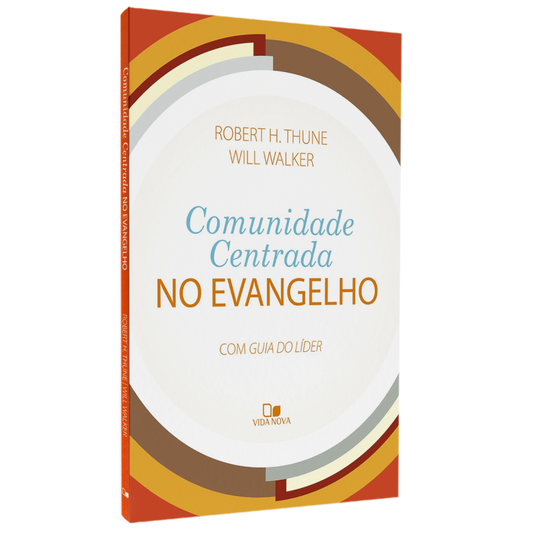 Comunidade Centrada no Evangelho | Robert H Thune e Will Walker