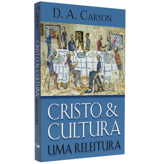 Cristo e Cultura: Uma Releitura | D A Carson