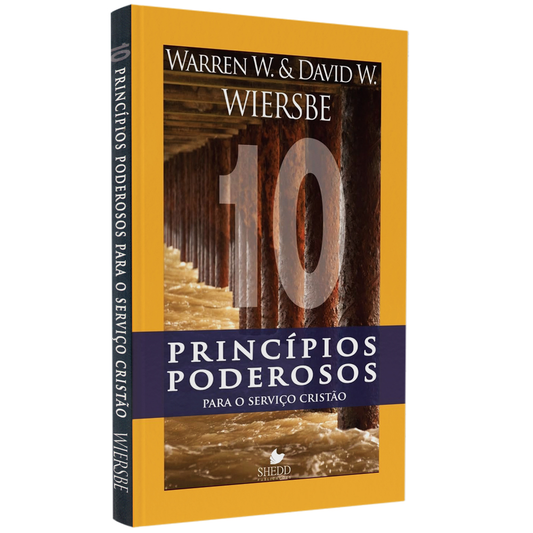 Dez Princípios Poderosos Para o Serviço Cristão | Warren W Wiersbe e David W Wiersbe