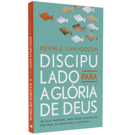 Discipulado Para a Glória de Deus |  Kevin J Vanhoozer