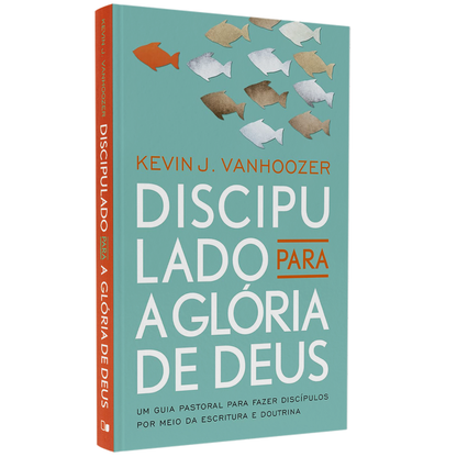 Discipulado Para a Glória de Deus |  Kevin J Vanhoozer