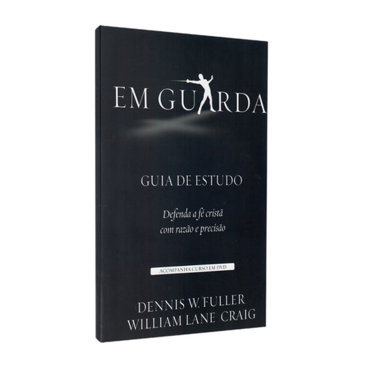 Em Guarda | Guia de Estudo | Grátis curso em DVD | William Lane Craig e Dennis W Fuller