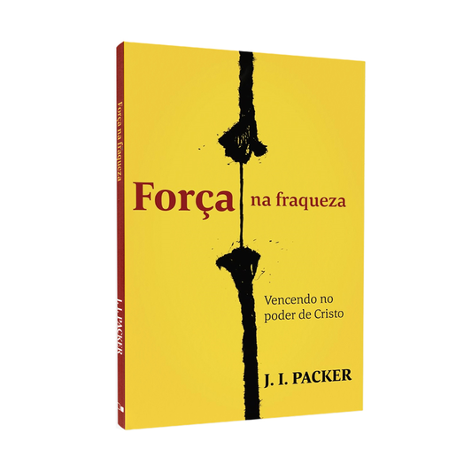 Força na Fraqueza | J I Packer
