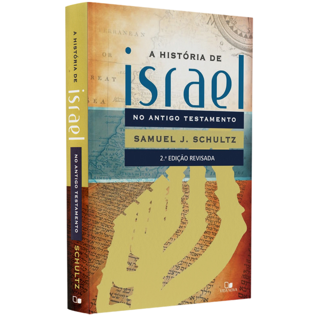 A História de Israel no Antigo Testamento | Samuel J Schultz