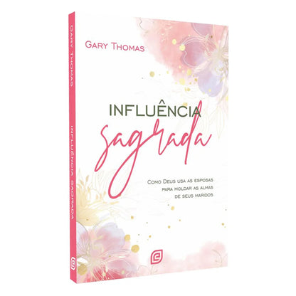 Influência Sagrada | Gary Thomas | 2° Edição