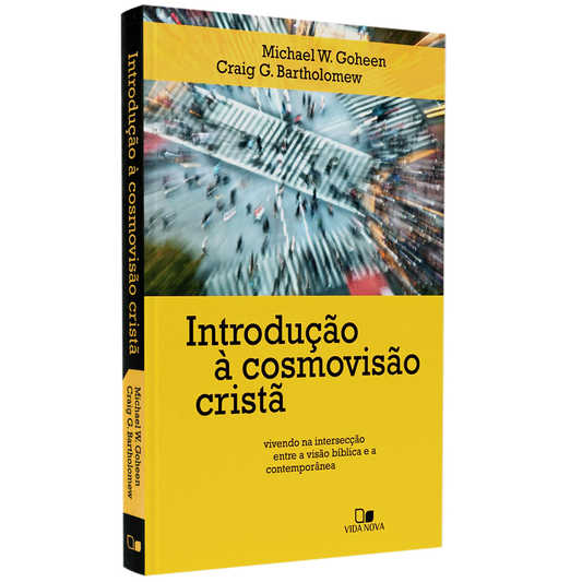 Introdução à Cosmovisão Cristã | Michael W Goheen e Craig G Bartholomew