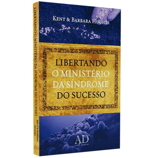 Libertando o Ministério da Síndrome do Sucesso | Kent Hugues E Barbara Hugues