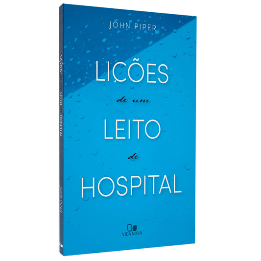 Lições de um Leito de Hospital | John Piper
