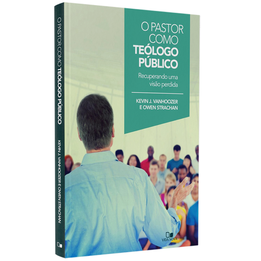 O Pastor Como Teólogo Público | Kevin J Vanhoozer e Owen Strachan