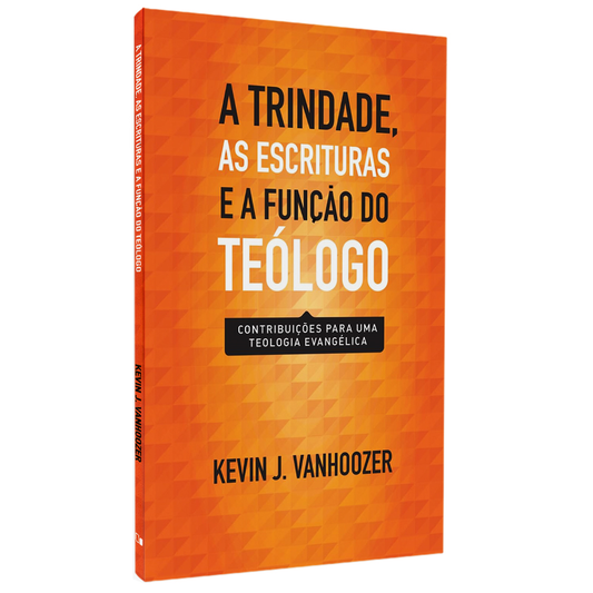 A Trindade as Escrituras e a Função do Teólogo | Kevin J Vanhoozer