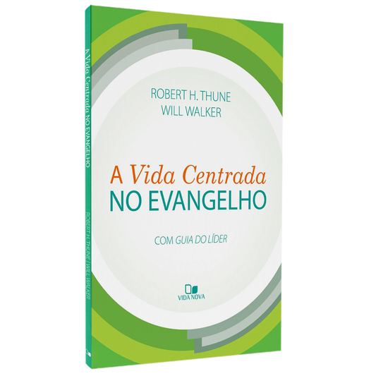 A Vida Centrada no Evangelho | Robert H Thune e Will Walker