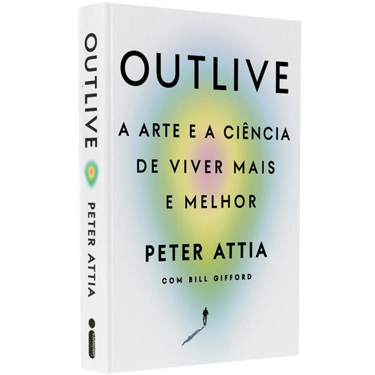 Outlive | 
Peter Attia e Bill Gifford