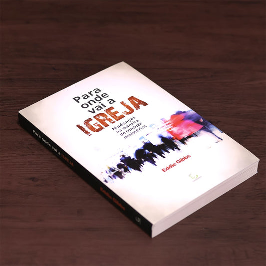 Para Onde Vai a Igreja | 
Eddie Gibbs