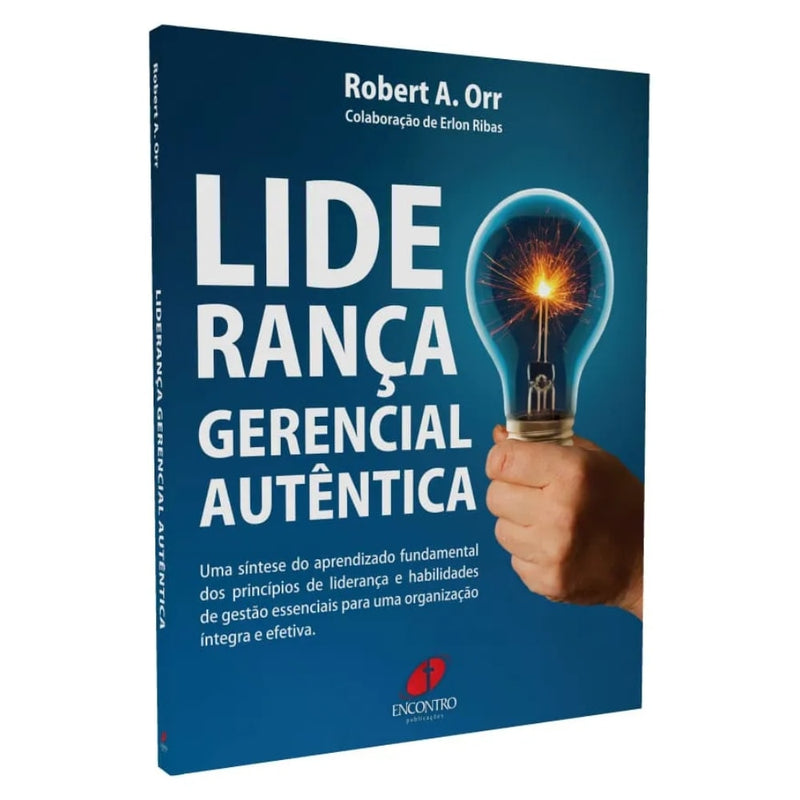Liderança Gerencial Autêntica |  Robert A. Orr