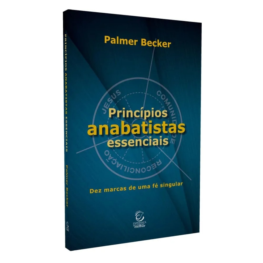 Princípios Anabatistas Essenciais
 | Palmer Becker