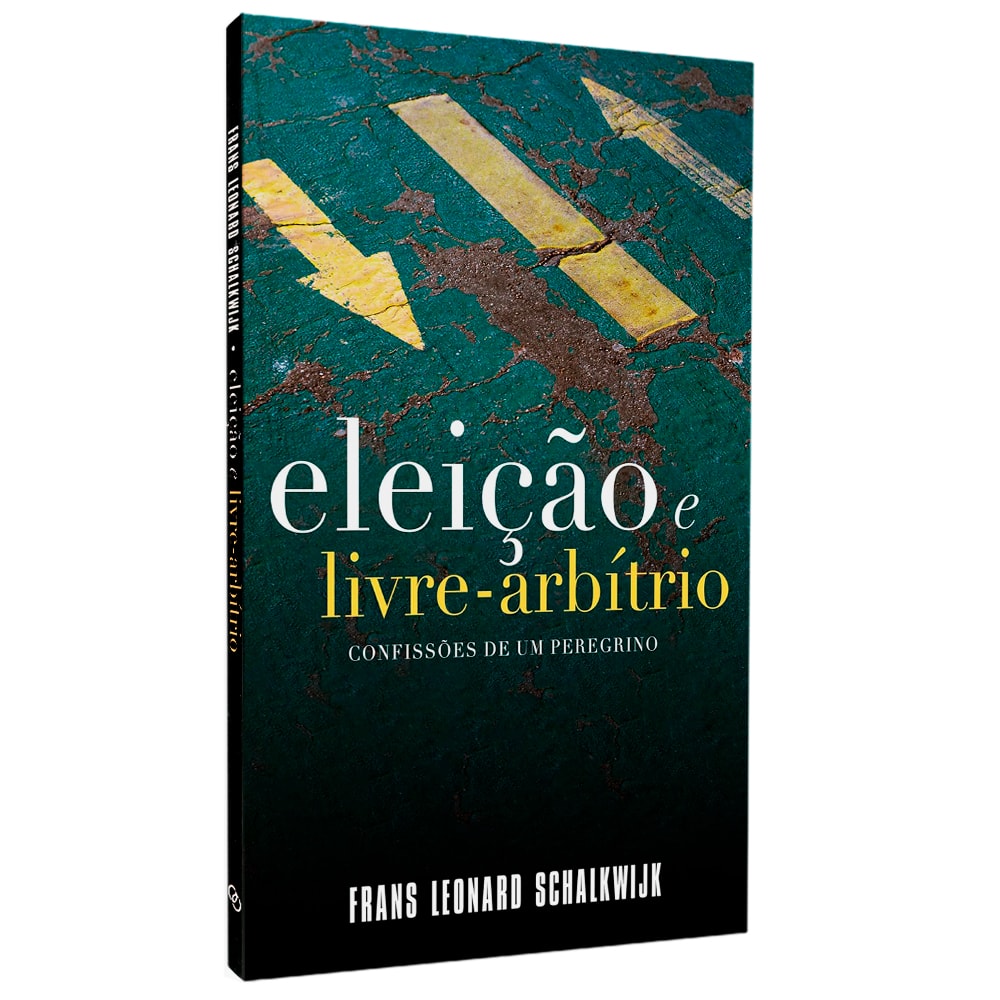 Eleição e Livre Arbítrio | Confissões de Um Peregrino