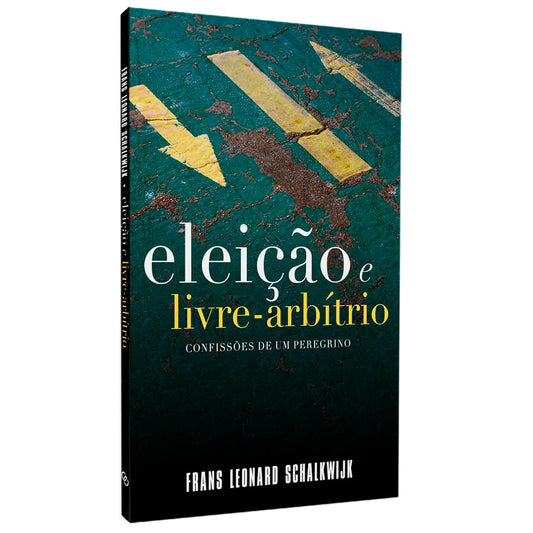 Eleição e Livre Arbítrio | Confissões de Um Peregrino