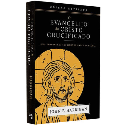 O Evangelho do Cristo Crucificado | 
John P Harrigan