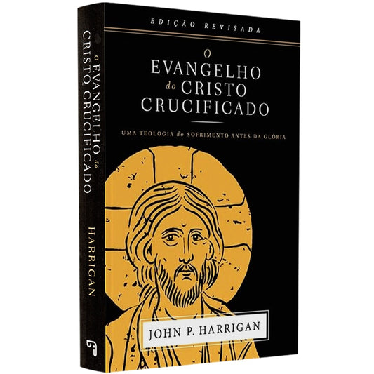 O Evangelho do Cristo Crucificado | 
John P Harrigan