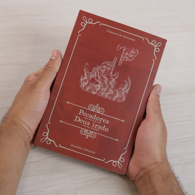 Pecadores Nas Mãos de Um Deus Irado e Outros Sermões | Clássicos da Literatura | Jonathan Edwards