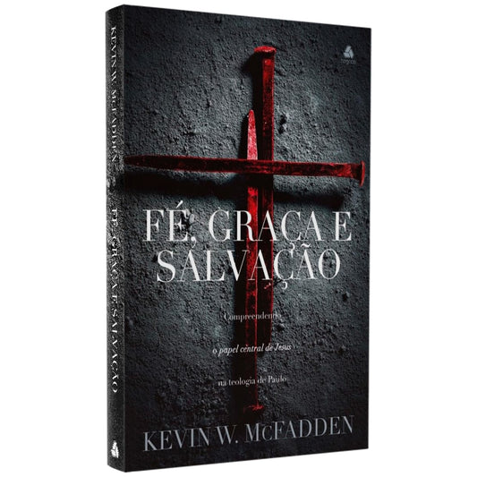 Fé Graça e Salvação | Kevin W McFadden