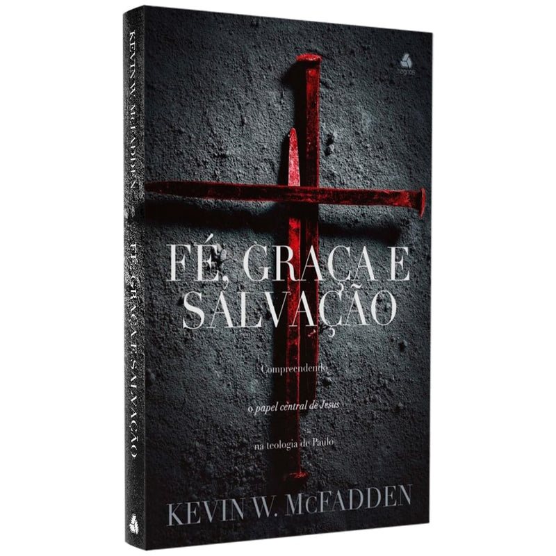 Fé Graça e Salvação | Kevin W McFadden
