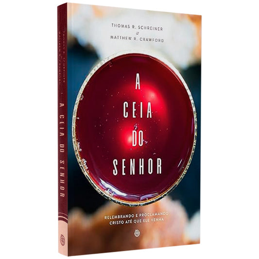 A Ceia do Senhor | Matthew R Schreiner e  THomas R Crawford