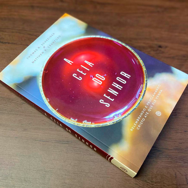 A Ceia do Senhor | Matthew R Schreiner e  THomas R Crawford