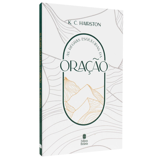 As Regras Esquecidas da Oração | K C Hairston