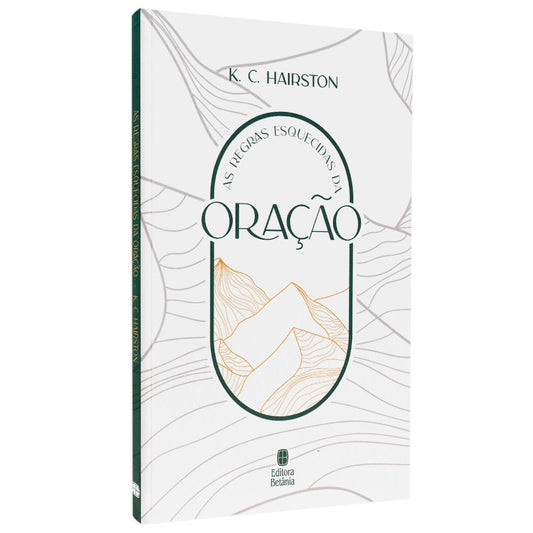 As Regras Esquecidas da Oração | K C Hairston