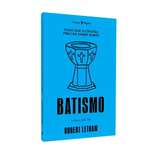 Tudo Que O Cristão Precisa Saber Sobre O | Batismo | Robert Letham