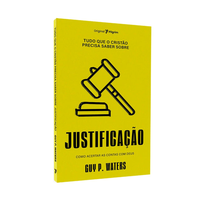 Tudo Que O Cristão Precisa Saber Sobre O | Justificação | Guy P Waters