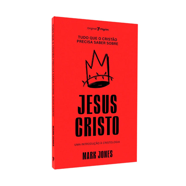 Tudo Que O Cristão Precisa Saber Sobre | Jesus Cristo | Mark Jones