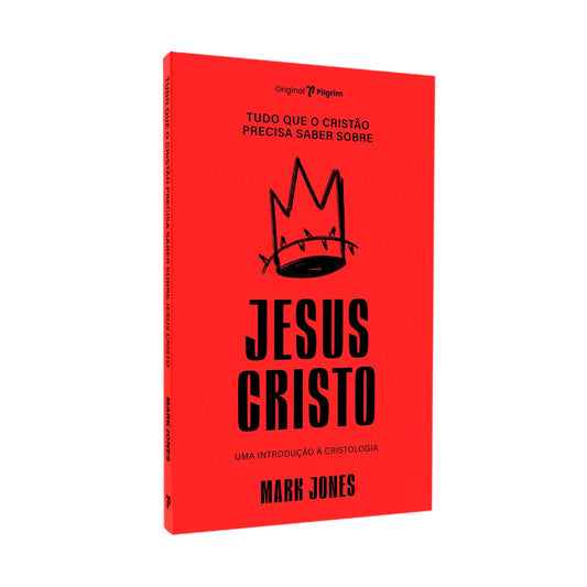 Tudo Que O Cristão Precisa Saber Sobre | Jesus Cristo | Mark Jones
