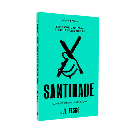 Tudo Que O Cristão Precisa Saber Sobre O | Santidade | J V Fesko
