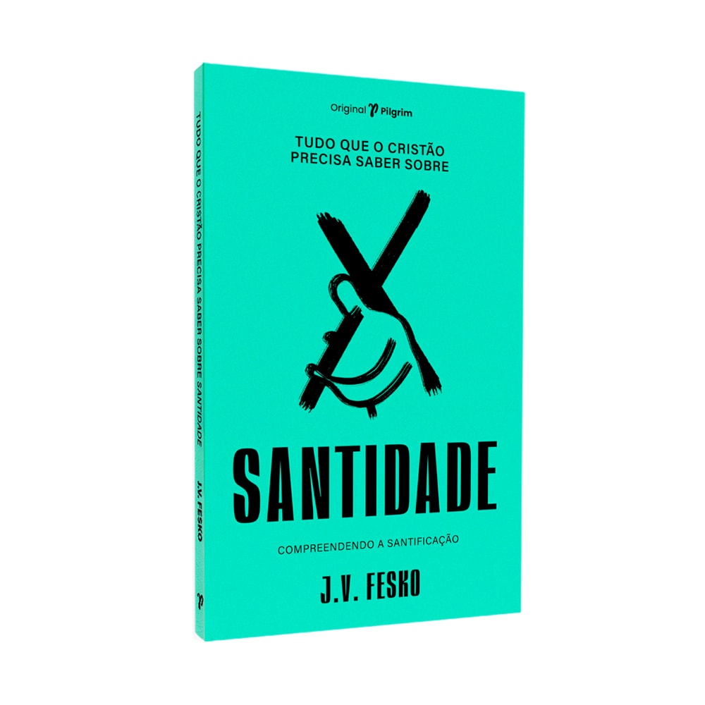 Tudo Que O Cristão Precisa Saber Sobre O | Santidade | J V Fesko