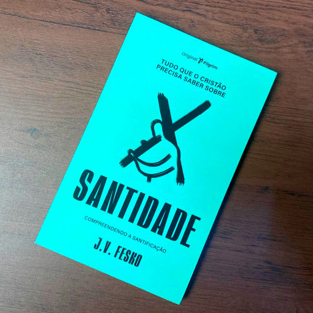 Tudo Que O Cristão Precisa Saber Sobre O | Santidade | J V Fesko