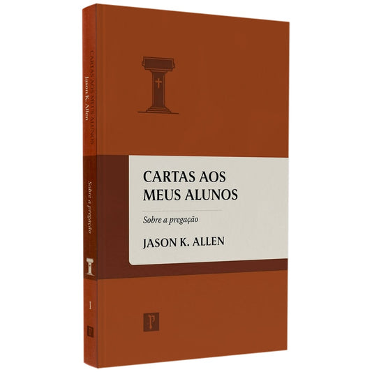 Cartas aos Meus Alunos | Vol1 | Jason K Allen
