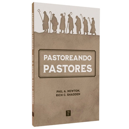 Pastoreando Pastores | Phil A Newton e Rich C Shadden