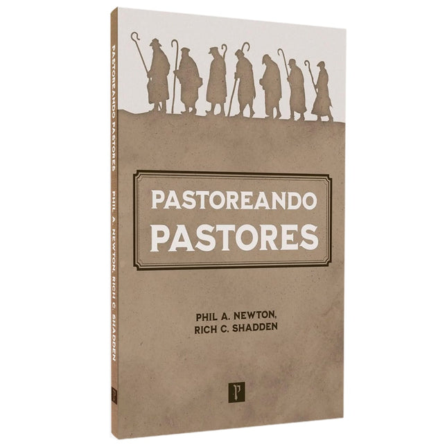 Pastoreando Pastores | Phil A Newton e Rich C Shadden
