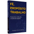 Fé Propósito e Trabalho | Dongley Picanzo Martins