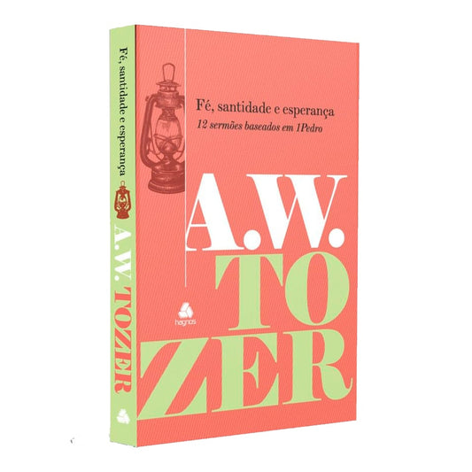 Fé Santidade e Esperança | A W Tozer