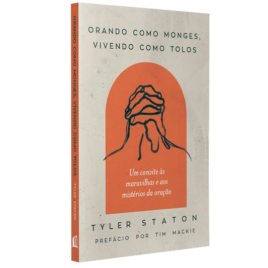 Orando Como Monges Vivendo Como Tolos | Tyler Staton